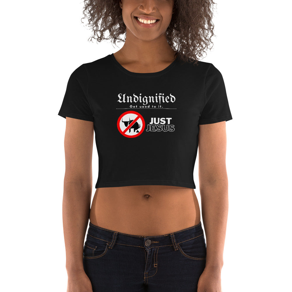 Undignified: Just Jesus - Women’s Crop Tee